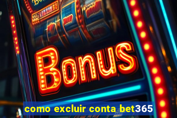 como excluir conta bet365